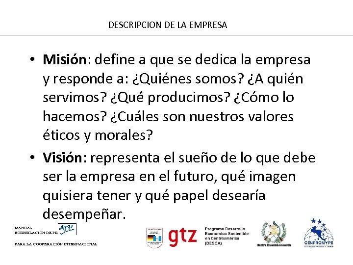 DESCRIPCION DE LA EMPRESA • Misión: define a que se dedica la empresa y