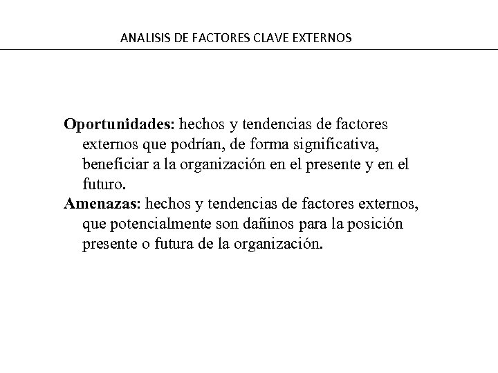 ANALISIS DE FACTORES CLAVE EXTERNOS Oportunidades: hechos y tendencias de factores externos que podrían,