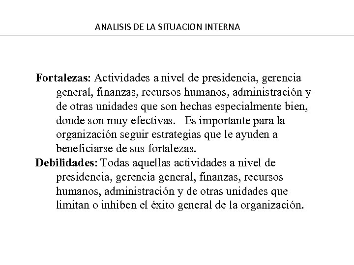 ANALISIS DE LA SITUACION INTERNA Fortalezas: Actividades a nivel de presidencia, gerencia general, finanzas,