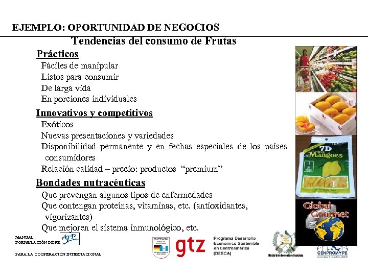 EJEMPLO: OPORTUNIDAD DE NEGOCIOS Tendencias del consumo de Frutas Prácticos Fáciles de manipular Listos