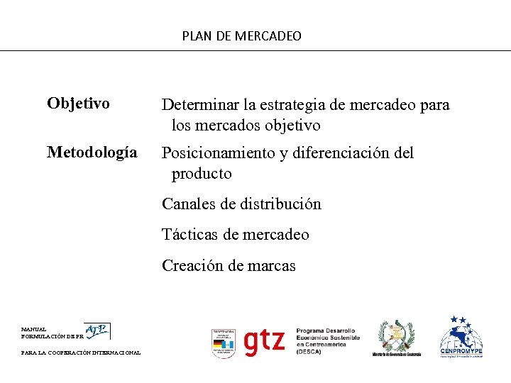 PLAN DE MERCADEO Objetivo Determinar la estrategia de mercadeo para los mercados objetivo Metodología