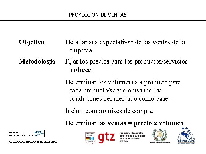 PROYECCION DE VENTAS Objetivo Detallar sus expectativas de las ventas de la empresa Metodología