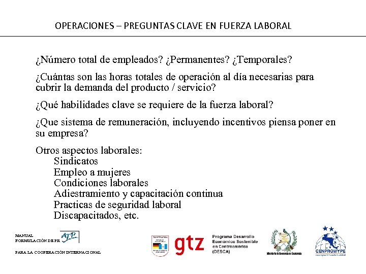 OPERACIONES – PREGUNTAS CLAVE EN FUERZA LABORAL ¿Número total de empleados? ¿Permanentes? ¿Temporales? ¿Cuántas