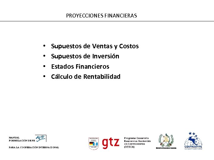 PROYECCIONES FINANCIERAS • • Supuestos de Ventas y Costos Supuestos de Inversión Estados Financieros