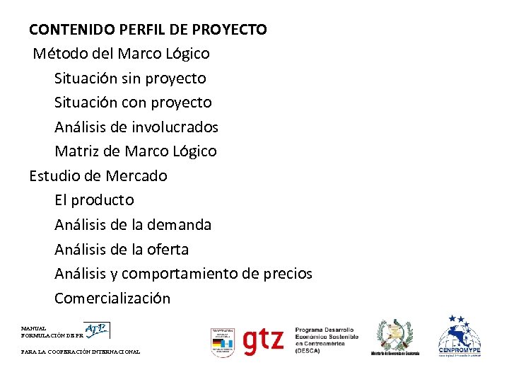 CONTENIDO PERFIL DE PROYECTO Método del Marco Lógico Situación sin proyecto Situación con proyecto