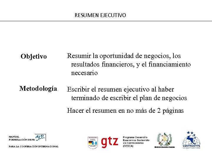 RESUMEN EJECUTIVO Objetivo Resumir la oportunidad de negocios, los resultados financieros, y el financiamiento