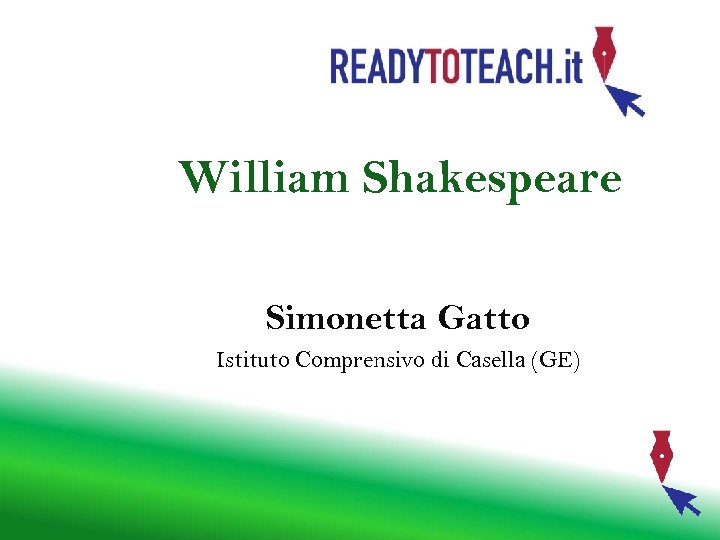 William Shakespeare Simonetta Gatto Istituto Comprensivo di Casella (GE) 