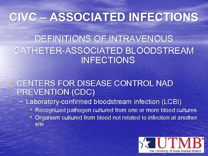 CIVC – ASSOCIATED INFECTIONS DEFINITIONS OF INTRAVENOUS CATHETER-ASSOCIATED BLOODSTREAM INFECTIONS • CENTERS FOR DISEASE