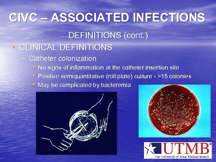 CIVC – ASSOCIATED INFECTIONS • DEFINITIONS (cont. ) CLINICAL DEFINITIONS – Catheter colonization •
