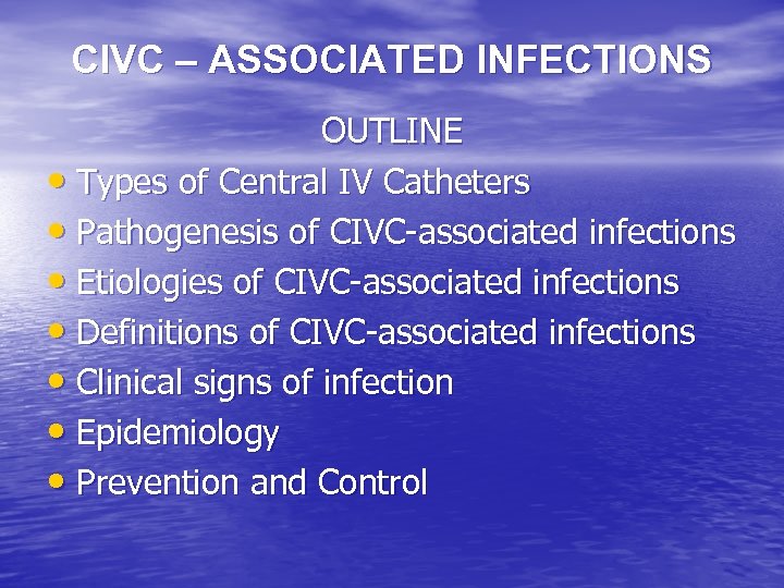 CIVC – ASSOCIATED INFECTIONS OUTLINE • Types of Central IV Catheters • Pathogenesis of