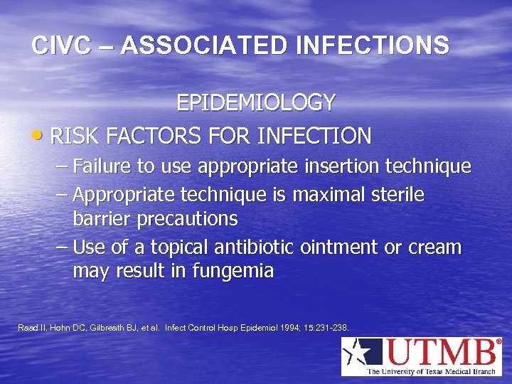 CIVC – ASSOCIATED INFECTIONS EPIDEMIOLOGY • RISK FACTORS FOR INFECTION – Failure to use