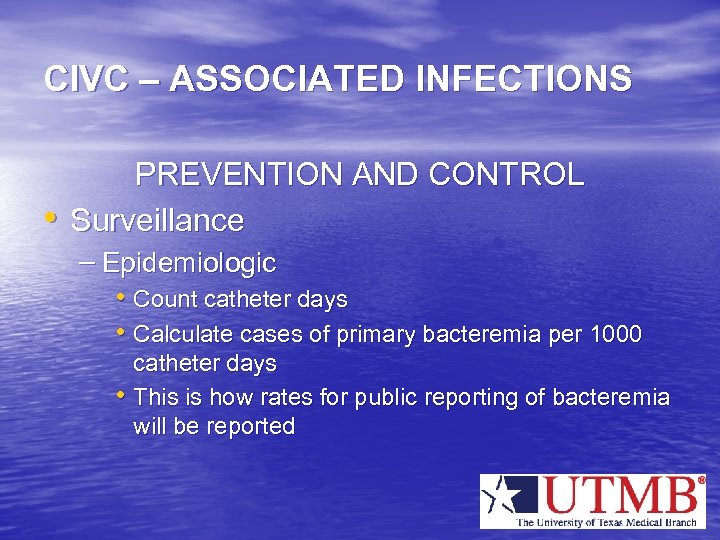 CIVC – ASSOCIATED INFECTIONS • PREVENTION AND CONTROL Surveillance – Epidemiologic • Count catheter