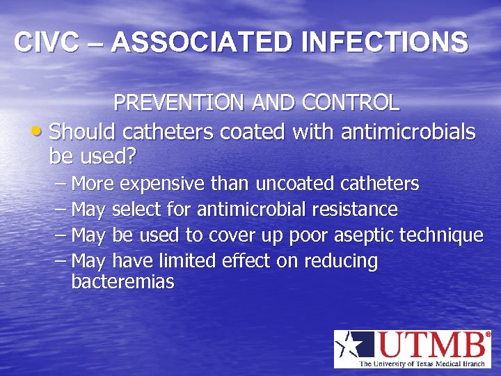 CIVC – ASSOCIATED INFECTIONS PREVENTION AND CONTROL • Should catheters coated with antimicrobials be