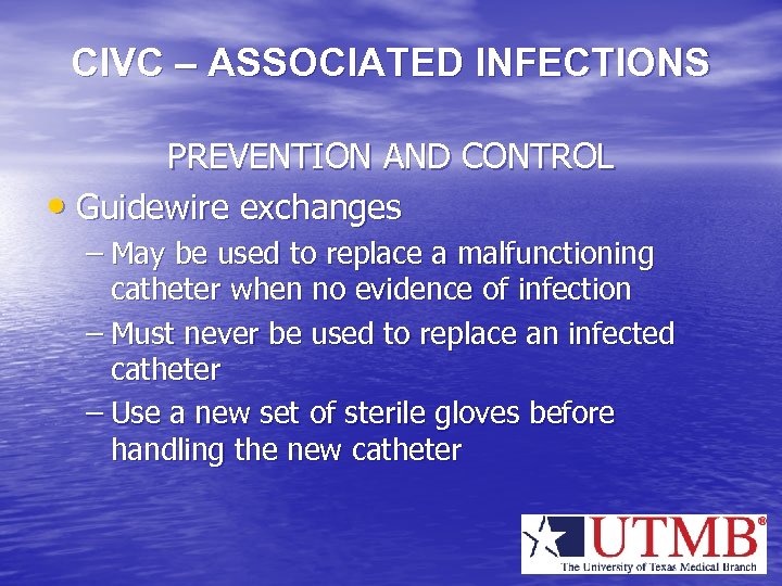 CIVC – ASSOCIATED INFECTIONS PREVENTION AND CONTROL • Guidewire exchanges – May be used