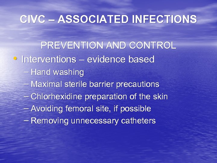 CIVC – ASSOCIATED INFECTIONS • PREVENTION AND CONTROL Interventions – evidence based – Hand