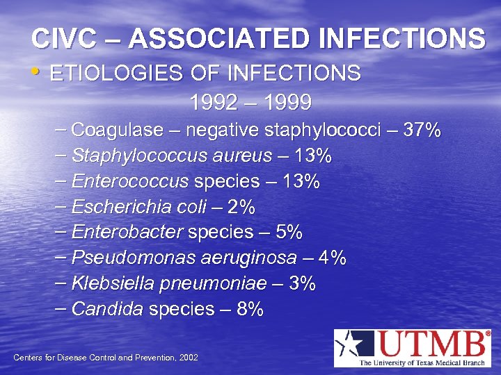 CIVC – ASSOCIATED INFECTIONS • ETIOLOGIES OF INFECTIONS 1992 – 1999 – Coagulase –