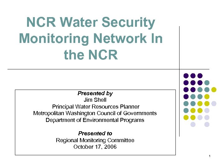 NCR Water Security Monitoring Network In the NCR Presented by Jim Shell Principal Water