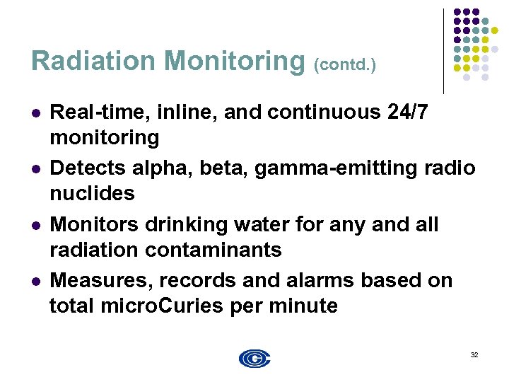 Radiation Monitoring (contd. ) l l Real-time, inline, and continuous 24/7 monitoring Detects alpha,