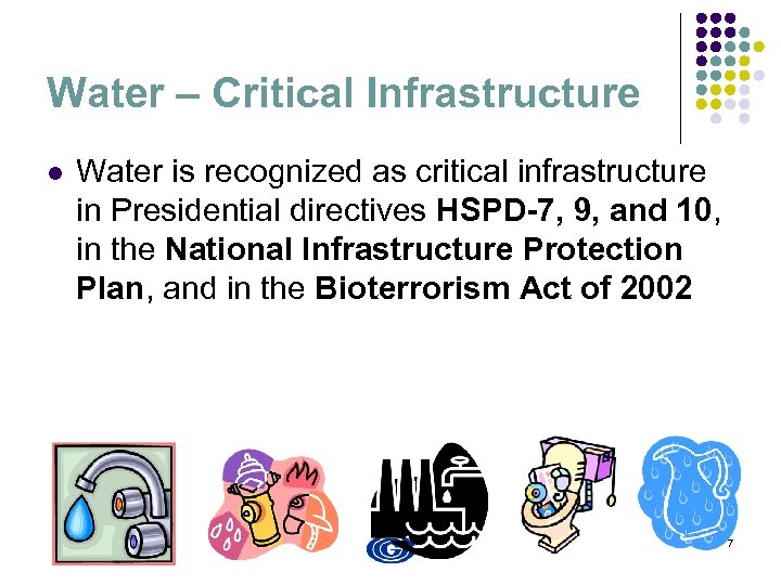 Water – Critical Infrastructure l Water is recognized as critical infrastructure in Presidential directives