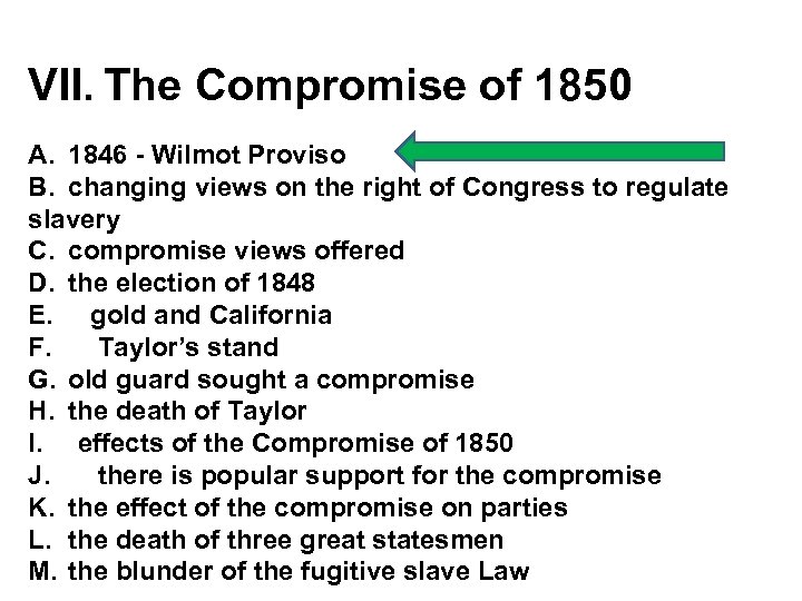 VII. The Compromise of 1850 A. 1846 - Wilmot Proviso B. changing views on