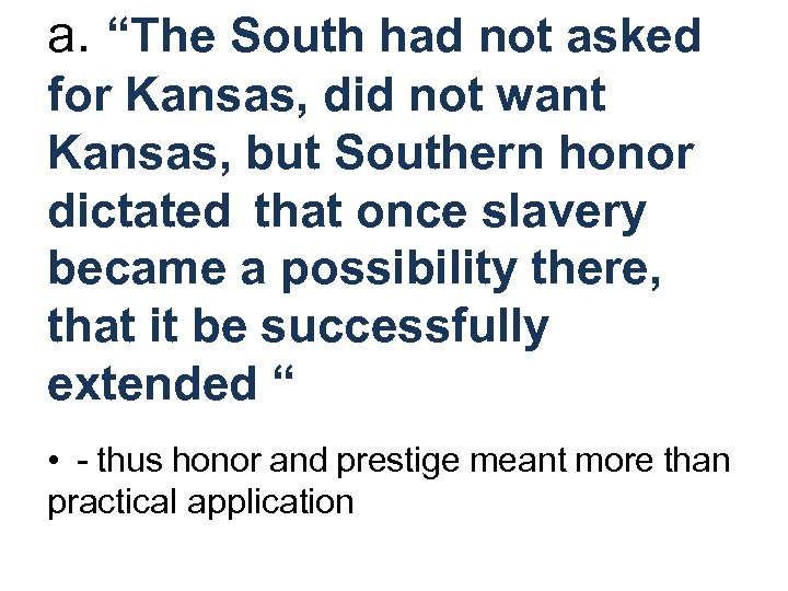 a. “The South had not asked for Kansas, did not want Kansas, but Southern