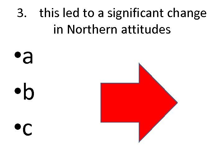 3. this led to a significant change in Northern attitudes • a • b