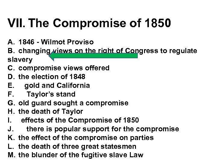 VII. The Compromise of 1850 A. 1846 - Wilmot Proviso B. changing views on