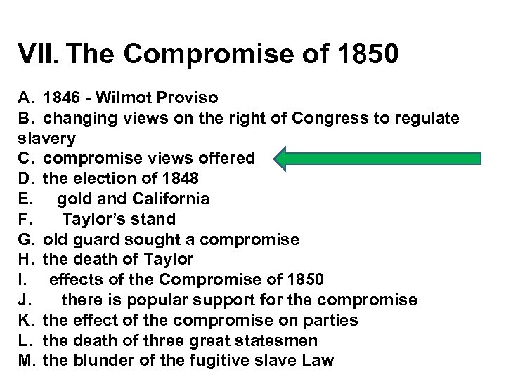 VII. The Compromise of 1850 A. 1846 - Wilmot Proviso B. changing views on