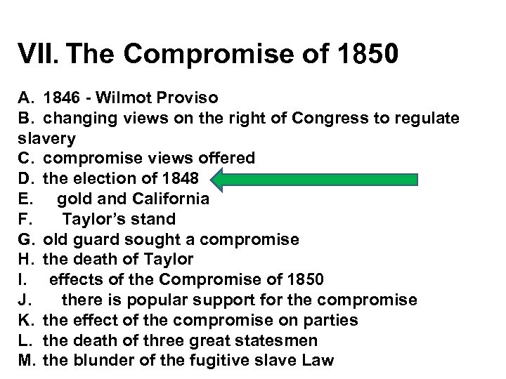 VII. The Compromise of 1850 A. 1846 - Wilmot Proviso B. changing views on
