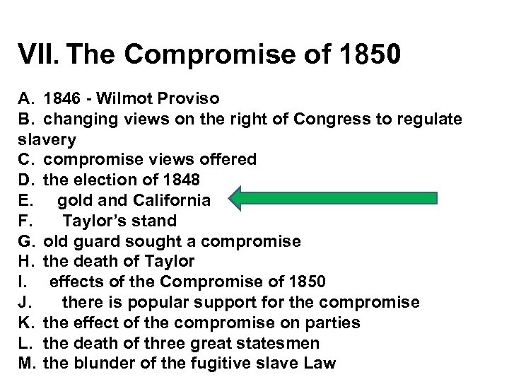 VII. The Compromise of 1850 A. 1846 - Wilmot Proviso B. changing views on