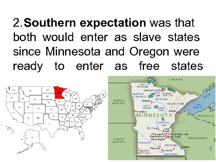 2. Southern expectation was that both would enter as slave states since Minnesota and