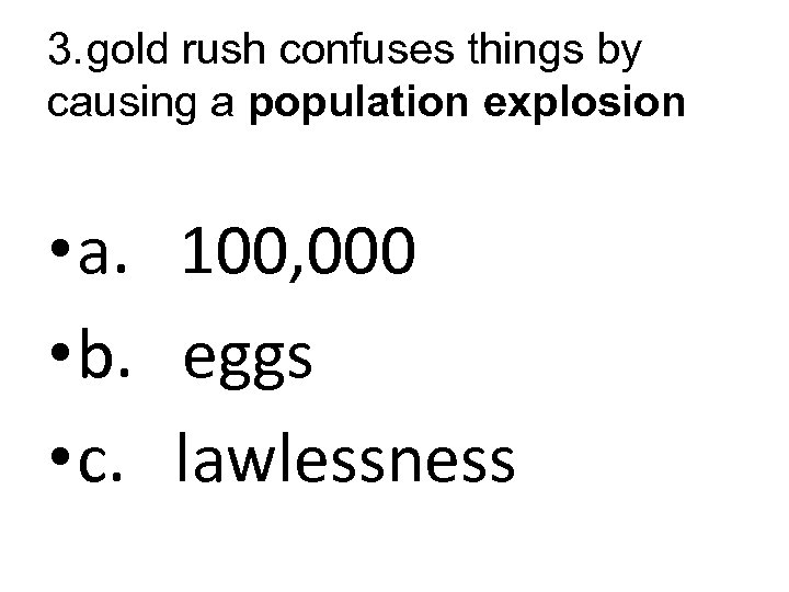 3. gold rush confuses things by causing a population explosion • a. 100, 000