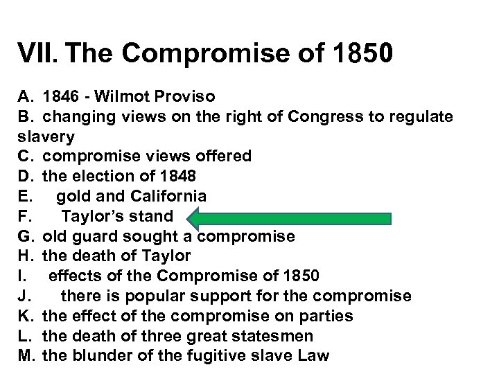 VII. The Compromise of 1850 A. 1846 - Wilmot Proviso B. changing views on