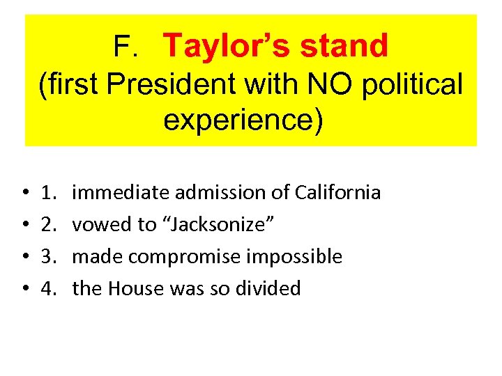 F. Taylor’s stand (first President with NO political experience) • • 1. 2. 3.