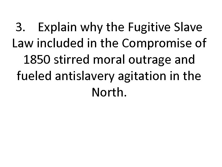 3. Explain why the Fugitive Slave Law included in the Compromise of 1850 stirred