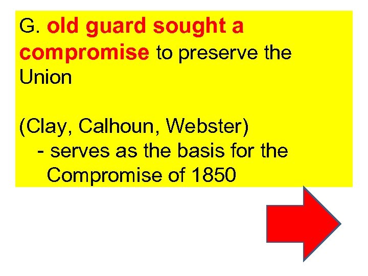 G. old guard sought a compromise to preserve the Union (Clay, Calhoun, Webster) -