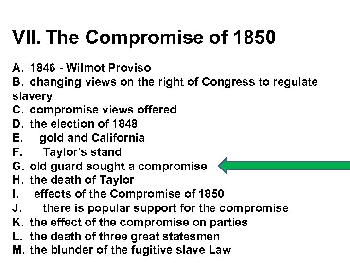 VII. The Compromise of 1850 A. 1846 - Wilmot Proviso B. changing views on