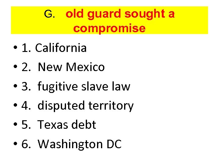 G. old guard sought a compromise • 1. California • 2. New Mexico •