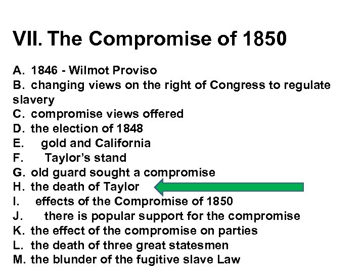 VII. The Compromise of 1850 A. 1846 - Wilmot Proviso B. changing views on