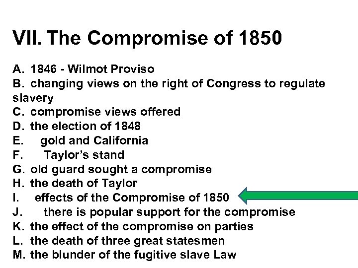 VII. The Compromise of 1850 A. 1846 - Wilmot Proviso B. changing views on