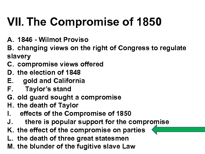 VII. The Compromise of 1850 A. 1846 - Wilmot Proviso B. changing views on