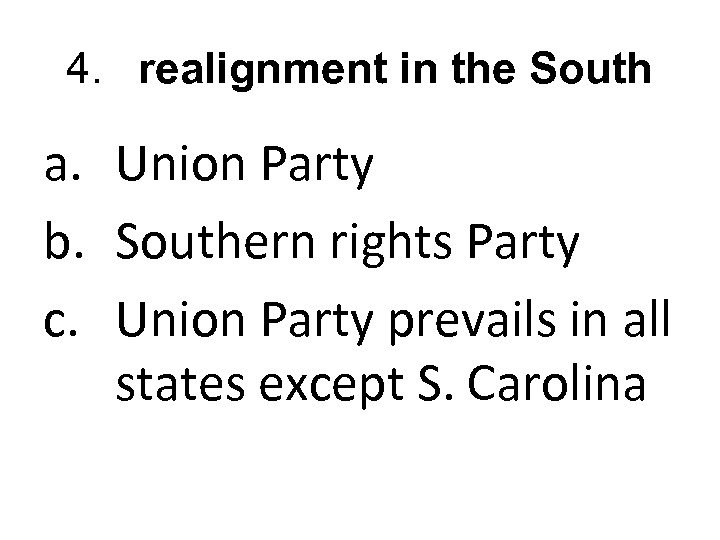 4. realignment in the South a. Union Party b. Southern rights Party c. Union