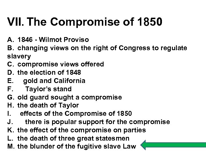 VII. The Compromise of 1850 A. 1846 - Wilmot Proviso B. changing views on