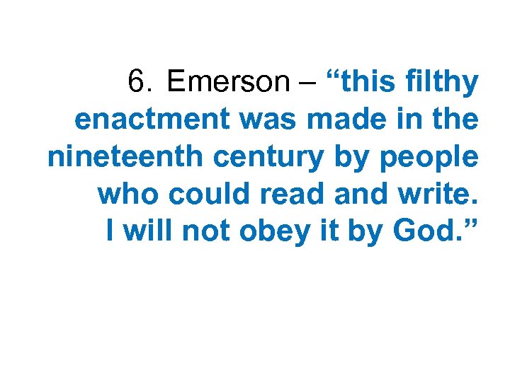 6. Emerson – “this filthy enactment was made in the nineteenth century by people