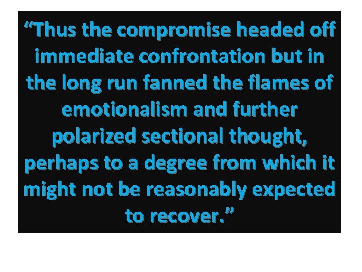 “Thus the compromise headed off immediate confrontation but in the long run fanned the