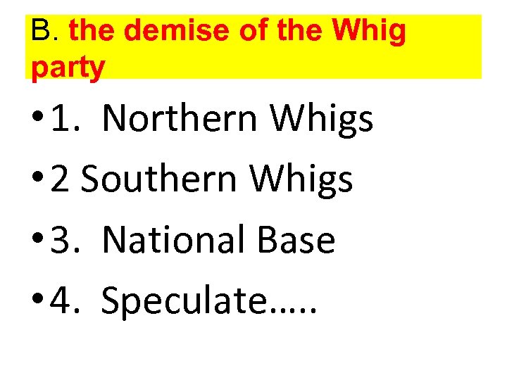 B. the demise of the Whig party • 1. Northern Whigs • 2 Southern