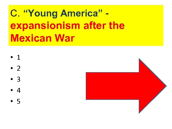 C. “Young America” - expansionism after the Mexican War • • • 1 2