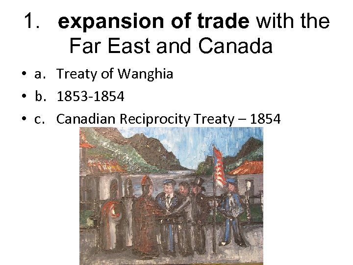 1. expansion of trade with the Far East and Canada • a. Treaty of