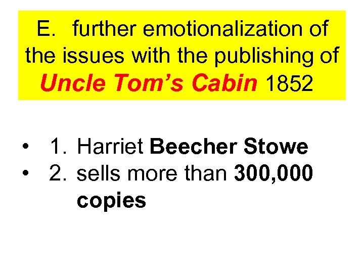 E. further emotionalization of the issues with the publishing of Uncle Tom’s Cabin 1852
