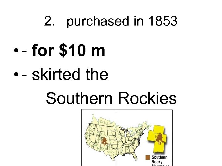 2. purchased in 1853 • - for $10 m • - skirted the Southern
